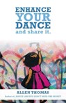 Enhance Your Dance and Share It - Allen Thomas - 9798223518754