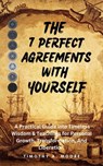 The 7 Perfect Agreements with Yourself: A Practical Guide into Timeless Wisdom and Teachings for Personal Growth, Transformation, and Liberation - Tim A. Moore - 9798223519522