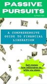 Passive Profits: A Comprehensive Guide to Financial Liberation - Frea K. Hunt - 9798223525936