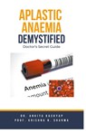 Aplastic Anaemia Demystified - Ankita Kashyap ; Krishna N. Sharma - 9798223527640