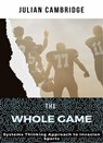 The Whole Game: Systems Thinking Approach to Invasion Sports - Julian Cambridge - 9798223534631