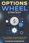 Options Wheel Strategy: How to Generate an Income Stream Using Cash Secured Puts and Covered Calls - Charles Robinson - 9798223537090