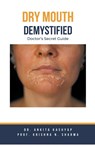 Dry mouth Demystified - Ankita Kashyap ; Krishna N. Sharma - 9798223545644