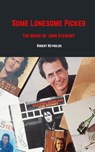 Some Lonesome Picker: The Music of John Stewart - Robert F. Reynolds - 9798223545873