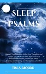 Sleep Psalms: Master Your Emotions, Calm Your Thoughts, and Unlock Lasting Serene Rest with 31 Days of Guided Meditations for Peaceful Sleep, Resisting Overthinking, and the Creative Act of Rest. - Tim A. Moore - 9798223557036