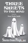 Three Sheets to the Wind: Stories from Pulphouse Fiction Magazine - Dean Wesley Smith ; Annie Reed ; Brigid Collins ; R.W. Wallace ; Rob Vagle ; Kristine Kathryn Rusch ; Robert J. McCarter ; Robin Brande ; Brenda Carre ; Kevin J. Anderson - 9798223557111