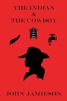 The Indian and The Cowboy - John Jamieson - 9798223561835