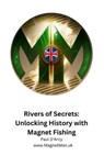 Rivers of Secrets: Unlocking History with Magnet Fishing - Paul D'Arcy - 9798223564300