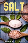 Salt - The Everyday Miracle - Graham Hodson - 9798223565574