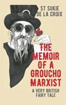 Memoir Of A Groucho Marxist: A Very British Fairy Tale - St Sukie de la Croix - 9798223571032