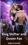 King Shifter and Queen Fae - Amelia Shaw - 9798223590798