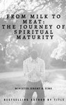 From Milk to Meat: The Journey of Spiritual Maturity - Jeremy B. Sims - 9798223600220