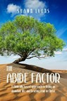 The Abide Factor: A Biblically-based approach to living an abundant life and bearing fruit in Christ - Shawn Lyons ; David Grimm - 9798223600589