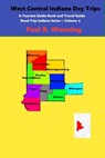 West Central Indiana Day Trips - Paul R. Wonning - 9798223601296