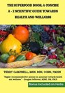 The Superfood Book: A Concise A - Z Scientific Guide Towards Health and Wellness - Terry Campbell - 9798223601364