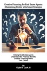 Creative Financing for Real Estate Agents: Maximizing Profits with Smart Strategies - Clyde N. Cook, III - 9798223607809