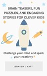 Brain Teasers, Fun Puzzles, and Engaging Stories for Clever Kids - JOHNSON l MATT - 9798223615491