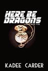 Here Be Dragons - Kadee Carder - 9798223615880