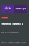 Mastering Bootstrap 5 - Kameron Hussain ; Frahaan Hussain - 9798223618362