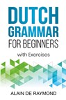 Dutch Grammar for Beginners - Alain de Raymond - 9798223626978