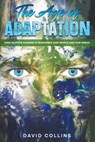 The Age of Adaptation How Climate Change is Reshaping Our World and Our Minds - David Collins - 9798223627784