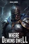 Where Demons Dwell - Aron Lewes - 9798223632054