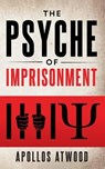 The Psyche of Imprisonment - Apollos Atwood - 9798223635642