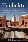 Timbuktu: The History and Legacy of the Ancient City and Its Manuscripts - F.K. Sterling - 9798223638193