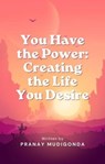 You Have the Power: Creating the Life You Desire - Pranay Mudigonda - 9798223638360