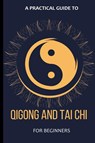 A Practical Guide To Qigong And Tai Chi For Beginners - Arthur Lancelot - 9798223642503