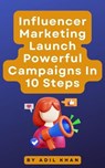 Influencer Marketing Launch Powerful Campaigns In 10 Steps - ADIL KHAN - 9798223644743