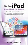 The Easy iPad Manual Book For Seniors - Larry Wells - 9798223645337