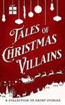 Tales of Christmas Villains - D. C. Gomez ; Jamie Dalton ; Stephanie B. Whitfield ; Stephanie K. Clemens ; Teshelle Combs - 9798223656104