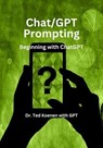 Chat/GPT Prompting - Dr. Ted Koenen - 9798223658665