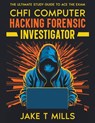 CHFI Computer Hacking Forensic Investigator The Ultimate Study Guide to Ace the Exam - Jake T Mills - 9798223658719