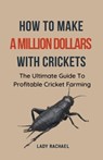 How To Make A Million Dollars With Crickets - Lady Rachael - 9798223659884