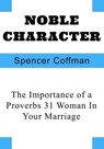 Noble Character: The Importance of a Proverbs 31 Woman In Your Marriage - Spencer Coffman - 9798223663928