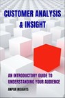 Customer Analysis & Insight: An Introductory Guide To Understanding Your Audience - Anpar Insights - 9798223664628