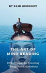 The Art of Mind Reading: 40 Techniques for Unveiling Thoughts and Motivations - Rami Georgiev - 9798223682073