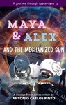 Maya & Alex And the Mechanized Sun - Antonio Carlos Pinto - 9798223682158
