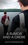 A Rumor and a Grebe - Alex Pendragon - 9798223688006
