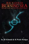 Beyond the Burning Sea - TB Schmid ; R. Wade Hodges - 9798223690856