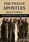 The Twelve Apostles: A Social Media Ministries Sermon Series - Spencer Coffman - 9798223694298