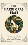 The Mardi Gras Feast - Coledown Kitchen - 9798223699538