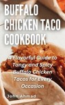 Buffalo Chicken Taco Cookbook - john ahmad - 9798223711711
