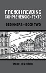 French Reading Comprehension Texts - Mikkelsen Dubois - 9798223714507