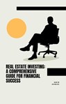 Real Estate Investing: A Comprehensive Guide for Financial Success - Amin Ahmad - 9798223725503