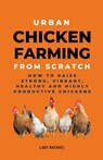 Urban Chicken Farming From Scratch - Lady Rachael - 9798223725862
