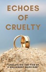 Echoes of Cruelty: Unraveling the Ties of a Malignant Marriage - Pranay Mudigonda - 9798223728689