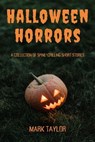 Halloween Horrors: A Collection of Spine-Chilling Short Stories - Mark Taylor - 9798223734598